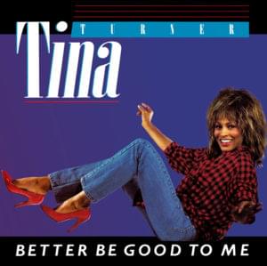 Better Be Good to Me - Tina Turner