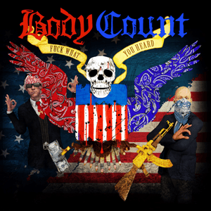 Fuck What You Heard - Body Count