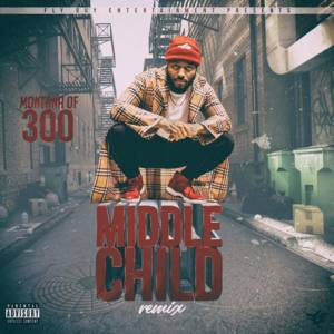 Middle Child (Remix) - Montana of 300