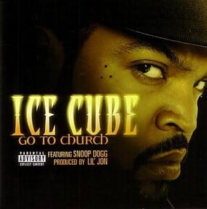 Go to Church - Ice Cube (Ft. Lil Jon & Snoop Dogg)