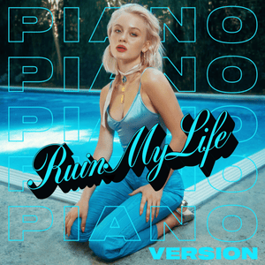 Ruin My Life (Piano Version) - Zara Larsson