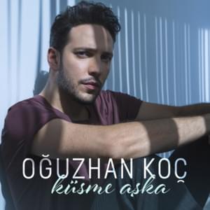 Küsme Aşka - Oğuzhan Koç