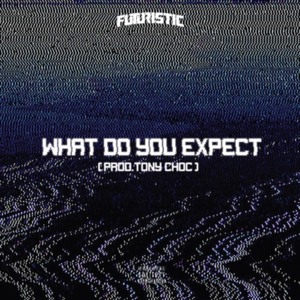 What Do You Expect - Futuristic