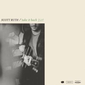 Take It Back - Scott Ruth (Ft. Noah Gundersen)