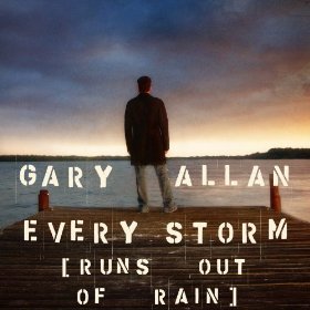 Every Storm (Runs Out of Rain) - Gary Allan