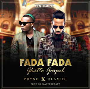 Fada Fada (Ghetto Gospel) - Phyno (Ft. Olamide)