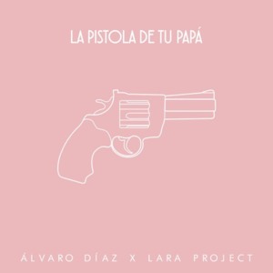 La Pistola De Tu Papá - Álvaro Díaz