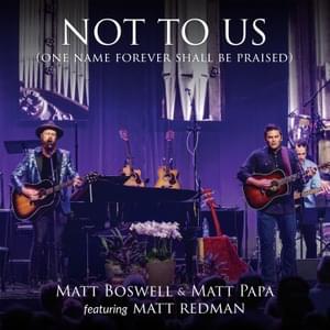 Not to Us (One Name Forever Shall Be Praised) - Matt Boswell & Matt Papa (Ft. Matt Redman)