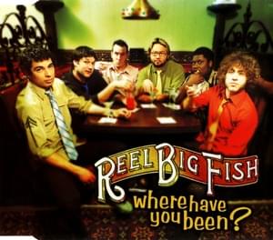 Where Have You Been? - Reel Big Fish