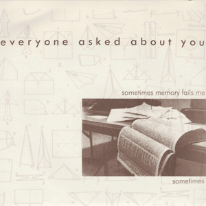 Sometimes Memory Fails Me Sometimes - Everyone Asked About You