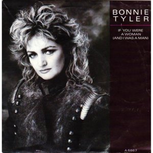 If You Were a Woman (And I Was a Man) - Bonnie Tyler