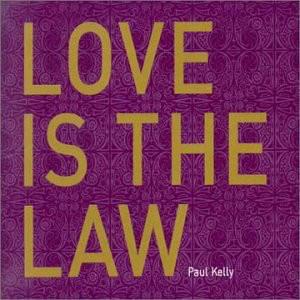 Love Is the Law - Paul Kelly