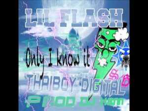 Only I Know It - Lil Flash (Ft. Thaiboy Digital)