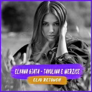 Tavolina e Merzise (Elio Deejay Remix) - Elvana Gjata