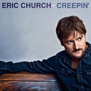 Creepin’ - Eric Church