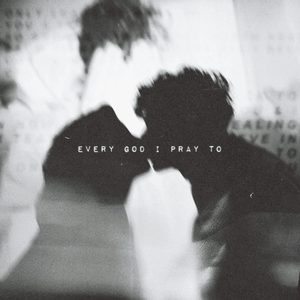 Every God I Pray To - Only The Poets