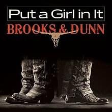 Put a Girl in It - Brooks & Dunn