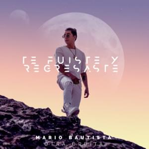 Te Fuiste y Regresaste - Mario Bautista