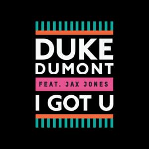 I Got U (Jonas Rathman Remix) - Duke Dumont (Ft. Jax Jones)