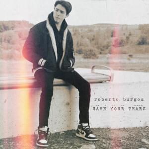 Save Your Tears - Roberto Burgos (CA)