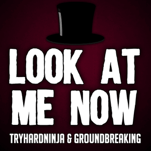 Look at Me Now - TryHardNinja (Ft. Groundbreaking)