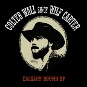 Calgary Round-Up - Colter Wall