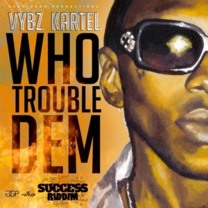 Who Trouble Dem - Vybz Kartel