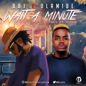 Wait A Minute - Boj (Ft. Olamide)