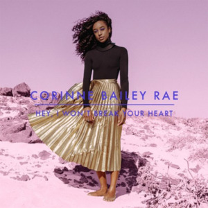 Hey, I Won’t Break Your Heart - Corinne Bailey Rae