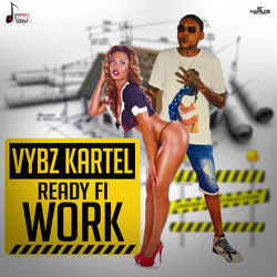 Ready Fi Work - Vybz Kartel