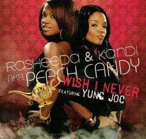 I Wish I Never - Peach Candy (Rasheeda & Kandi) (Ft. Yung Joc)