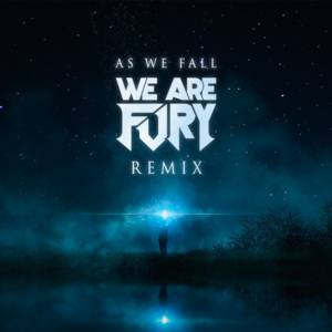 As We Fall (WE ARE FURY Remix) - WE ARE FURY