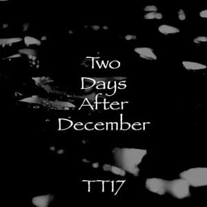 Two Days After December - TT17