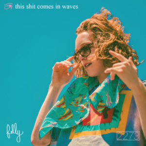 This Shit Comes in Waves - Felly