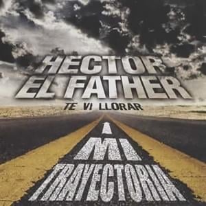 Te Vi Llorar (Salsa Versión) - Héctor “El Father”