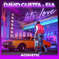 Let’s Love (Acoustic) - David Guetta & Sia