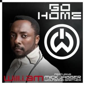 Go Home - ​will.i.am (Ft. Mick Jagger & Wolfgang Gartner)