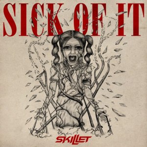 Sick of It - Skillet