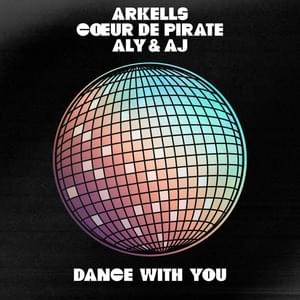 Dance With You - Arkells, Cœur de Pirate & Aly & AJ