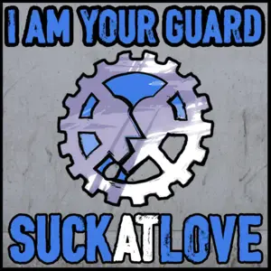 I Am Your Guard - Suck At Love (Ft. Rustage)