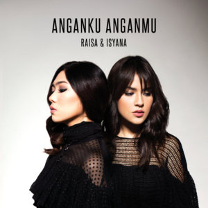 Anganku Anganmu - Raisa & Isyana