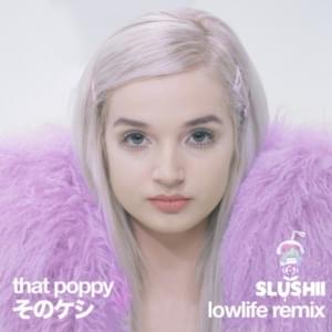 Lowlife (Slushii Remix) - Poppy