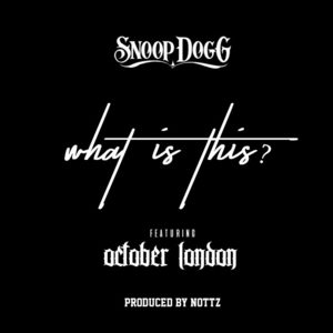 What Is This? - Snoop Dogg (Ft. October London)