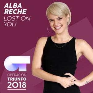 Lost On You - Operación Triunfo 2018 (Ft. Alba Reche)