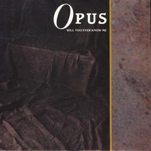 Will You Ever Know Me - Opus