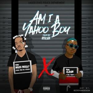 Am I A Yahoo Boy - Naira Marley (Ft. Zlatan)