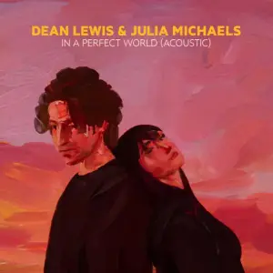 In A Perfect World (Acoustic) - Dean Lewis & Julia Michaels