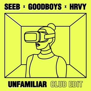 Unfamiliar (Club Edit) - Seeb, GOODBOYS & HRVY