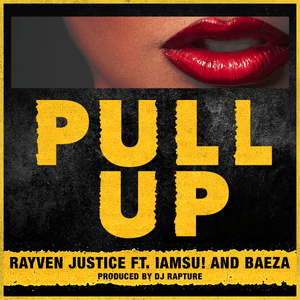 Pull Up - Rayven Justice (Ft. Baeza & Iamsu!)