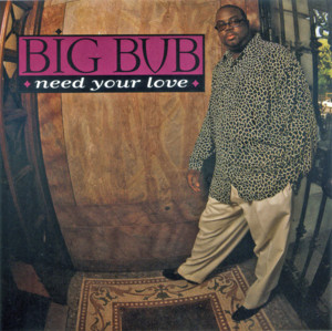 Need Your Love - Big Bub (Ft. Heavy D & Queen Latifah)